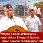 Wayan Koster: APBD Harus Menggerakkan Ekonomi Rakyat, Bukan Sekadar Pembangunan Fisik