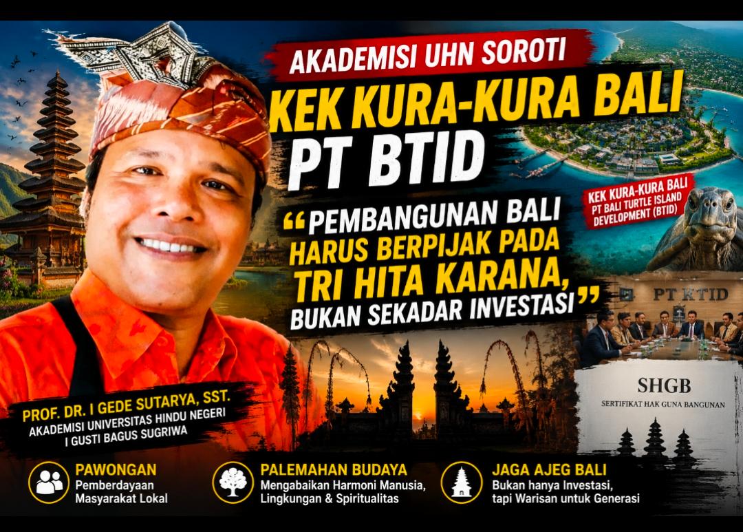 Akademisi UHN Soroti KEK Kura-Kura Bali PT BTID: “Pembangunan Bali Harus Berpijak pada Tri Hita Karana, Bukan Sekadar Investasi”