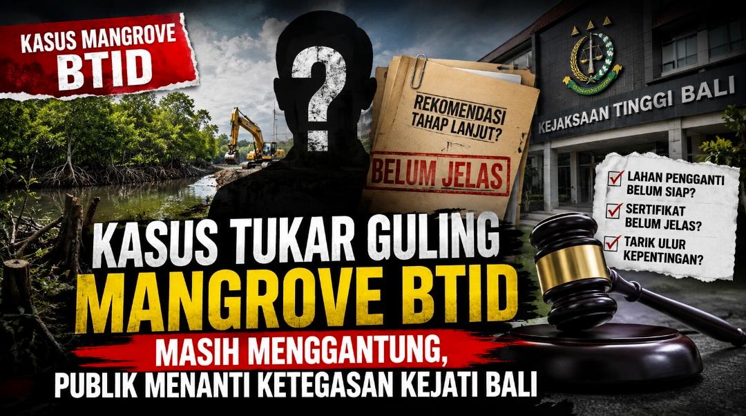 Kasus Tukar Guling Mangrove BTID Masih Menggantung, Publik Menanti Ketegasan Kejati Bali