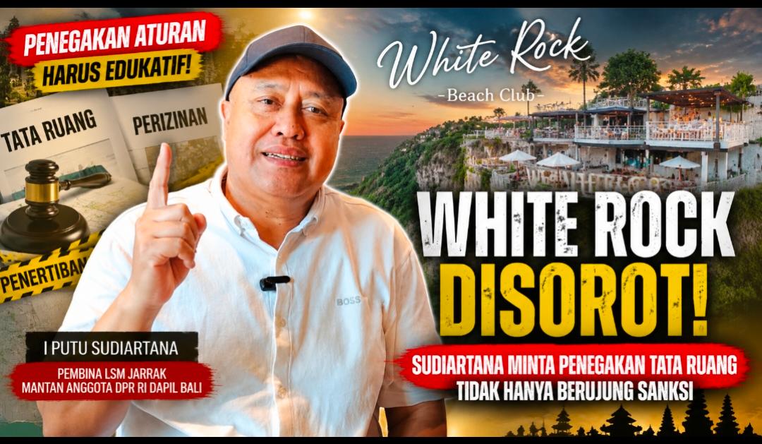 White Rock Disorot, Sudiartana Minta Penegakan Tata Ruang Tidak Hanya Berujung Sanksi