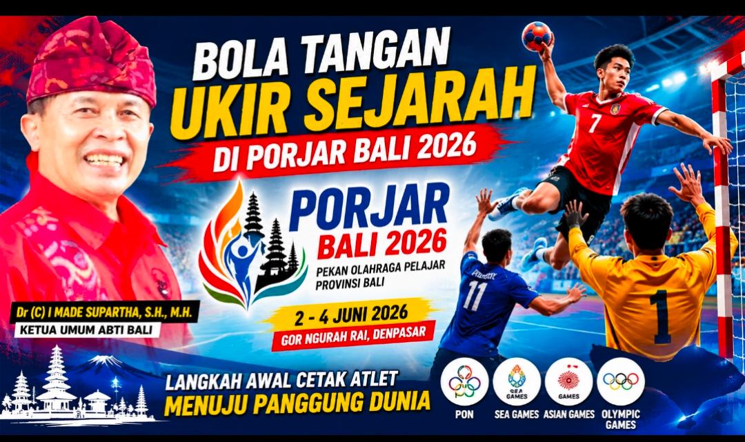 Ketua Umum ABTI Bali I Made Supartha: Bola Tangan Resmi Jadi Cabor Definitif PORJAR Bali 2026, Momentum Cetak Atlet Masa Depan