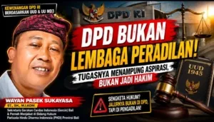 DPD Bukan Lembaga Peradilan, Wewenangnya Menyalurkan Aspirasi Bukan Memutus Sengketa