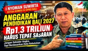 Nyoman Suwirta Soroti Anggaran Pendidikan Bali 2027: Rp1,3 Triliun Harus Tepat Sasaran