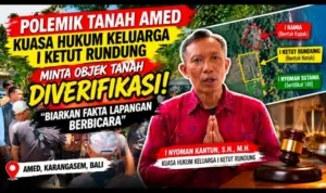 Bukan Lawan Putusan Pengadilan, Kuasa Hukum Keluarga I Ketut Rundung Minta Objek Tanah Diverifikasi: “Biarkan Fakta Lapangan Berbicara”