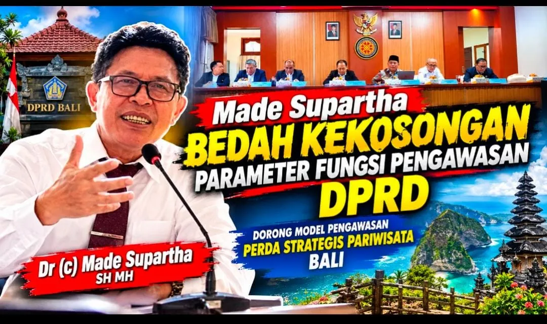 Made Supartha Bedah Kekosongan Parameter Fungsi Pengawasan DPRD, Dorong Model Pengawasan Perda Strategis Pariwisata Bali